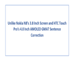 Unlike Nokia N8 s 3 8 Inch Screen and HTC Touch Pro s 4 0 Inch AMOLED GMAT Sentence Correction
